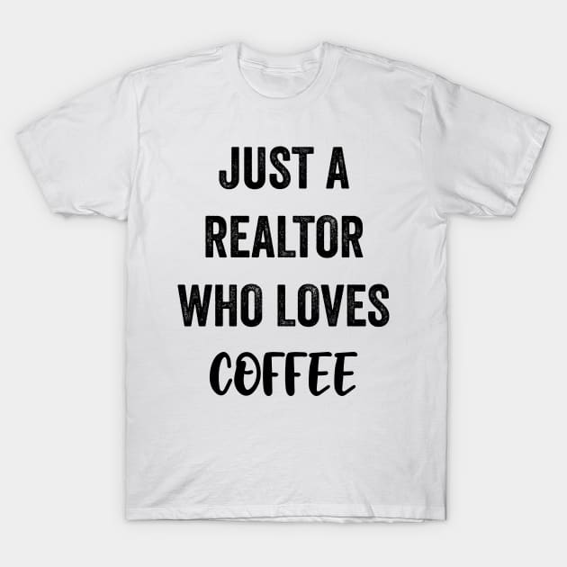 Just A Realtor Who Loves Coffee T-Shirt by Saimarts